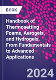 Handbook of Thermosetting Foams, Aerogels, and Hydrogels. From Fundamentals to Advanced Applications- Product Image