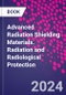 Advanced Radiation Shielding Materials. Radiation and Radiological Protection - Product Thumbnail Image
