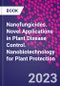 Nanofungicides. Novel Applications in Plant Disease Control. Nanobiotechnology for Plant Protection - Product Thumbnail Image
