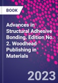 Advances in Structural Adhesive Bonding. Edition No. 2. Woodhead Publishing in Materials- Product Image