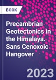 Precambrian Geotectonics in the Himalaya. Sans Cenoxoic Hangover- Product Image