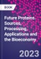 Future Proteins. Sources, Processing, Applications and the Bioeconomy - Product Thumbnail Image