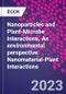 Nanoparticles and Plant-Microbe Interactions. An Environmental Perspective. Nanomaterial-Plant Interactions - Product Thumbnail Image