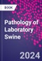 Pathology of Laboratory Swine - Product Thumbnail Image