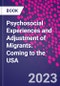 Psychosocial Experiences and Adjustment of Migrants. Coming to the USA - Product Image