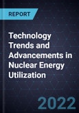 Technology Trends and Advancements in Nuclear Energy Utilization- Product Image