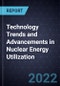Technology Trends and Advancements in Nuclear Energy Utilization - Product Thumbnail Image