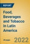 Food, Beverages and Tobacco in Latin America - Product Image