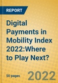 Digital Payments in Mobility Index 2022:Where to Play Next?- Product Image