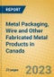 Metal Packaging, Wire and Other Fabricated Metal Products in Canada - Product Image