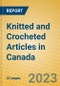 Knitted and Crocheted Articles in Canada - Product Image