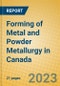 Forming of Metal and Powder Metallurgy in Canada - Product Image