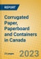 Corrugated Paper, Paperboard and Containers in Canada - Product Image
