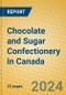 Chocolate and Sugar Confectionery in Canada - Product Image