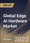 Global Edge AI Hardware Market Size, Share & Industry Trends Analysis Report By Function (Inference and Training), By Device Type, By Component (Processor, Memory and Sensor & Others), By Vertical, By Regional Outlook and Forecast, 2022 - 2028- Product Image