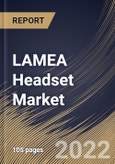 LAMEA Headset Market Size, Share & Industry Trends Analysis Report By Type (In-ear and Over-ear), By Connectivity (Wired and Wireless), By Application (Commercial and Personal), By Price Band Type, By Country and Growth Forecast, 2022 - 2028- Product Image