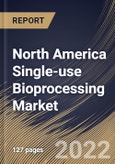 North America Single-use Bioprocessing Market Size, Share & Industry Trends Analysis Report By Product, By End-Use, By Workflow (Upstream Bioprocessing, Fermentation, and Downstream Bioprocessing), By Country and Growth Forecast, 2022 - 2028- Product Image