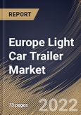 Europe Light Car Trailer Market Size, Share & Industry Trends Analysis Report By Type (Utility and Recreational), By Axle (Single Axle and Multi Axle), By Design (Open and Enclosed), By Product, By Country and Growth Forecast, 2022 - 2028- Product Image