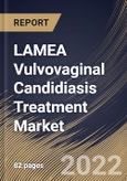 LAMEA Vulvovaginal Candidiasis Treatment Market Size, Share & Industry Trends Analysis Report By Distribution Channel, By Route of Administration (Oral, Intravenous and Topical), By Drug Class, By Country and Growth Forecast, 2022 - 2028- Product Image