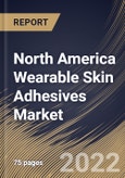 North America Wearable Skin Adhesives Market Size, Share & Industry Trends Analysis Report By Product, By Application (Monitoring Devices, Diagnostic Devices and Drug Delivery Devices), By End, By Country and Growth Forecast, 2022 - 2028- Product Image