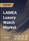 LAMEA Luxury Watch Market Size, Share & Industry Trends Analysis Report By Product (Electronic and Mechanical), By Distribution Channel (Offline and Online), By Country and Growth Forecast, 2022 - 2028- Product Image
