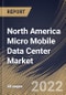 North America Micro Mobile Data Center Market Size, Share & Industry Trends Analysis Report By Vertical (Government & Defense, IT & Telecom, Oil & Gas, BFSI, Manufacturing), By Type (40-60 RU, 20-40 RU, and Up to 20 RU), By Country and Growth Forecast, 2022 - 2028 - Product Image