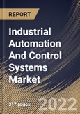 Industrial Automation And Control Systems Market Size, Share & Industry Trends Analysis Report By Type (Distributed Control Systems (DCS), Programmable Logic Controller (PLC), SCADA), By Component, By Vertical, By Regional Outlook and Forecast, 2022 - 2028- Product Image