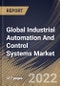 Global Industrial Automation And Control Systems Market Size, Share & Industry Trends Analysis Report By Type (Distributed Control Systems (DCS), Programmable Logic Controller (PLC), SCADA), By Component, By Vertical, By Regional Outlook and Forecast, 2022 - 2028 - Product Image