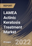 LAMEA Actinic Keratosis Treatment Market Size, Share & Industry Trends Analysis Report By Drug Class, By Therapy (Surgery, Topical and Photodynamic Therapy), By End-use (Hospitals, Private Clinics, Homecare and Others), By Country and Growth Forecast, 2022 - 2028- Product Image