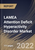 LAMEA Attention Deficit Hyperactivity Disorder Market Size, Share & Industry Trends Analysis Report By Drug Type, By Demographics (Adults and Children), By Distribution Channel (Retail Pharmacy and Hospital Pharmacy), By Country and Growth Forecast, 2022 - 2028- Product Image