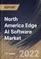 North America Edge AI Software Market Size, Share & Industry Trends Analysis Report By Component (Solution and Services), By Data Source, By Deployment Mode (On-premises and Cloud), By Organization Size, By Vertical, By Country and Growth Forecast, 2022 - 2028 - Product Thumbnail Image