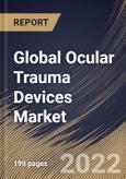 Global Ocular Trauma Devices Market Size, Share & Industry Trends Analysis Report By End-Use, By Type (Implants, Instruments, and Disposables), By Indication (Blunt Trauma, Chemical Trauma, and Sharp Trauma), By Regional Outlook and Forecast, 2022 - 2028- Product Image