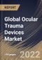 Global Ocular Trauma Devices Market Size, Share & Industry Trends Analysis Report By End-Use, By Type (Implants, Instruments, and Disposables), By Indication (Blunt Trauma, Chemical Trauma, and Sharp Trauma), By Regional Outlook and Forecast, 2022 - 2028 - Product Thumbnail Image
