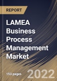 LAMEA Business Process Management Market Size, Share & Industry Trends Analysis Report By Business Function, By Vertical, By Deployment Mode (Cloud and On-premise), By Organization Size (Solution and Services), By Country and Growth Forecast, 2022 - 2028- Product Image