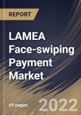 LAMEA Face-swiping Payment Market Size, Share & Industry Trends Analysis Report By Type (Payment Equipment (POS Equipment and Kiosk) and Payment System), By Application (Retail, Restaurant, Travel, and Others), By Country and Growth Forecast, 2022 - 2028- Product Image