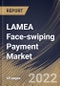 LAMEA Face-swiping Payment Market Size, Share & Industry Trends Analysis Report By Type (Payment Equipment (POS Equipment and Kiosk) and Payment System), By Application (Retail, Restaurant, Travel, and Others), By Country and Growth Forecast, 2022 - 2028 - Product Thumbnail Image