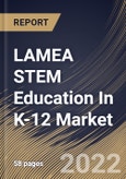 LAMEA STEM Education In K-12 Market Size, Share & Industry Trends Analysis Report By Type (Self-Paced and Instructor-led), By Application (High School (9-12), Middle School (6-8), and Elementary School (K-5)), By Country and Growth Forecast, 2022 - 2028- Product Image