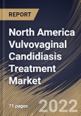 North America Vulvovaginal Candidiasis Treatment Market Size, Share & Industry Trends Analysis Report By Distribution Channel, By Route of Administration (Oral, Intravenous and Topical), By Drug Class, By Country and Growth Forecast, 2022 - 2028- Product Image
