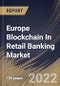 Europe Blockchain In Retail Banking Market Size, Share & Industry Trends Analysis Report By Component, By Type, By Enterprise, By Application (Remittances, Risk Assessment and KYC & Fraud Prevention), By Country and Growth Forecast, 2022 - 2028 - Product Image