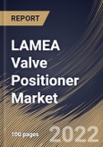 LAMEA Valve Positioner Market Size, Share & Industry Trends Analysis Report By Type (Digital, Pneumatic and Electro-Pneumatic), By Actuation (Single-Acting and Double-Acting), By Industry, By Country and Growth Forecast, 2022 - 2028- Product Image