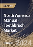 North America Manual Toothbrush Market Size, Share & Trends Analysis Report By Distribution Channel (Offline and Online), By Material Type, By Type, By End-user (Individuals and Dental Clinics/Offices) By Country and Growth Forecast, 2023 - 2030- Product Image