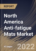 North America Anti-fatigue Mats Market Size, Share & Industry Trends Analysis Report By Distribution Channel (Offline and Online), By Application (Industrial, Commercial and Residential), By Country and Growth Forecast, 2022 - 2028- Product Image