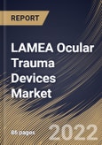 LAMEA Ocular Trauma Devices Market Size, Share & Industry Trends Analysis Report By End-Use, By Type (Implants, Instruments, and Disposables), By Indication (Blunt Trauma, Chemical Trauma, and Sharp Trauma), By Country and Growth Forecast, 2022 - 2028- Product Image