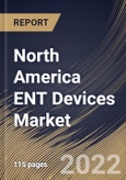 North America ENT Devices Market Size, Share & Industry Trends Analysis Report By End-use, By Product (Surgical ENT Devices, Diagnostics ENT Devices, Hearing Implants, Hearing Implants and Nasal Splints), By Country and Growth Forecast, 2022 - 2028- Product Image