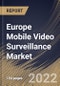 Europe Mobile Video Surveillance Market Size, Share & Industry Trends Analysis Report By Offering (Hardware, Software and Services), By Hardware Type (Cameras, Monitors, Storage Devices and Accessories), By Application, By Vertical, By Country and Growth Forecast, 2022 - 2028 - Product Image