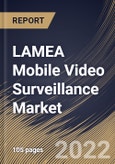 LAMEA Mobile Video Surveillance Market Size, Share & Industry Trends Analysis Report By Offering (Hardware, Software and Services), By Hardware Type (Cameras, Monitors, Storage Devices and Accessories), By Application, By Vertical, By Country and Growth Forecast, 2022 - 2028- Product Image