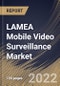 LAMEA Mobile Video Surveillance Market Size, Share & Industry Trends Analysis Report By Offering (Hardware, Software and Services), By Hardware Type (Cameras, Monitors, Storage Devices and Accessories), By Application, By Vertical, By Country and Growth Forecast, 2022 - 2028 - Product Thumbnail Image