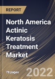 North America Actinic Keratosis Treatment Market Size, Share & Industry Trends Analysis Report By Drug Class, By Therapy (Surgery, Topical and Photodynamic Therapy), By End-use (Hospitals, Private Clinics, Homecare and Others), By Country and Growth Forecast, 2022 - 2028- Product Image