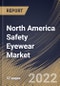 North America Safety Eyewear Market Size, Share & Industry Trends Analysis Report By Application (Industrial Manufacturing, Mining, Oil & Gas, Construction, Military and Others), By Product (Non-prescription and Prescription), By Country and Growth Forecast, 2022 - 2028 - Product Image
