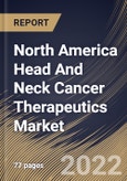 North America Head And Neck Cancer Therapeutics Market Size, Share & Industry Trends Analysis Report By Therapy Type (Immunotherapy, Chemotherapy, and Targeted Therapy), By Route of Administration, By Distribution Channel, By Country and Growth Forecast, 2022 - 2028- Product Image